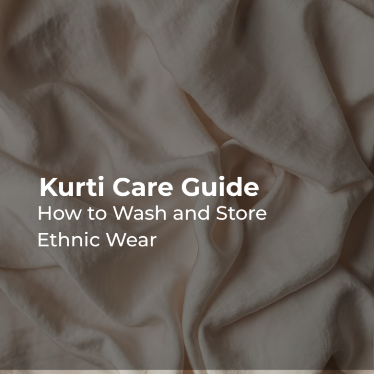 Kurti Care Guide: How to Wash and Store Ethnic Wear