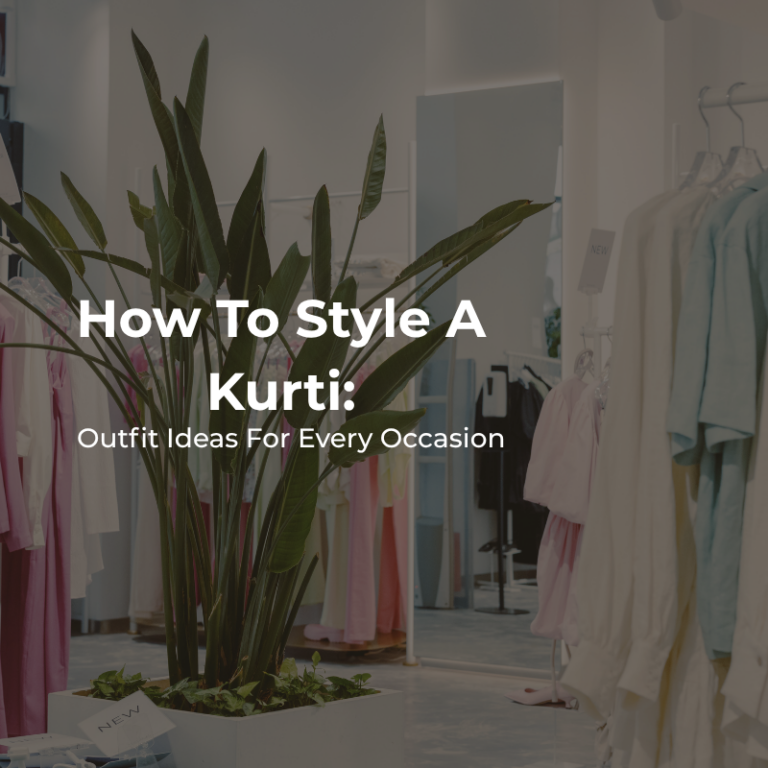  How to Style a Kurti: Outfit Ideas for Every Occasion